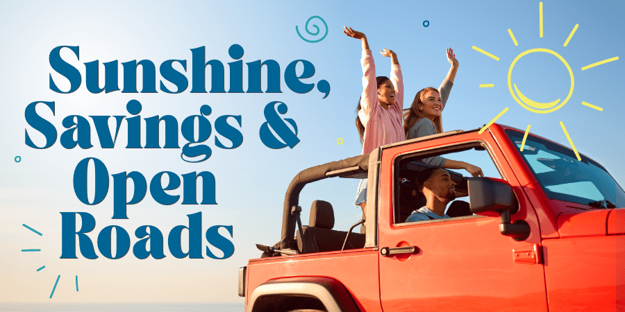 A smiling group of young adults in an orange Jeep. At the left, the words: sunshine, savings, and open roads