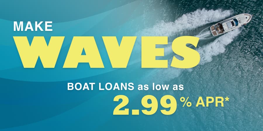 A top view of an open fisherman in open waters. Across the center, the words: make waves boat loans as low as 2.99% APR*