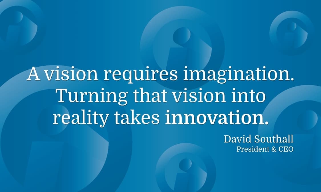 Quote by David Southall: A vision requires imagination. Turning that vision into reality takes innovation.
